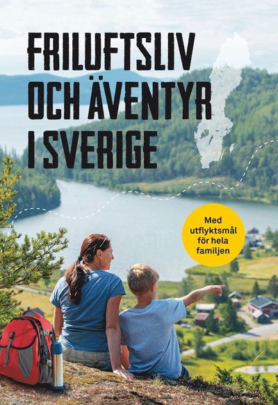 Cover for Bokförlaget Semic · Friluftsliv och äventyr i Sverige : Med utflyktsmål för hela familjen (Bound Book) (2021)