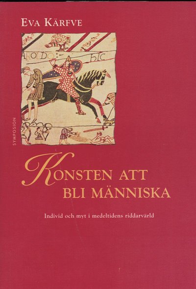 Cover for Eva Kärfve · Kulturhistoriskt bibliotek: Konsten att bli människa : individ och myt i medeltidens riddarvärld (Bound Book) (1997)