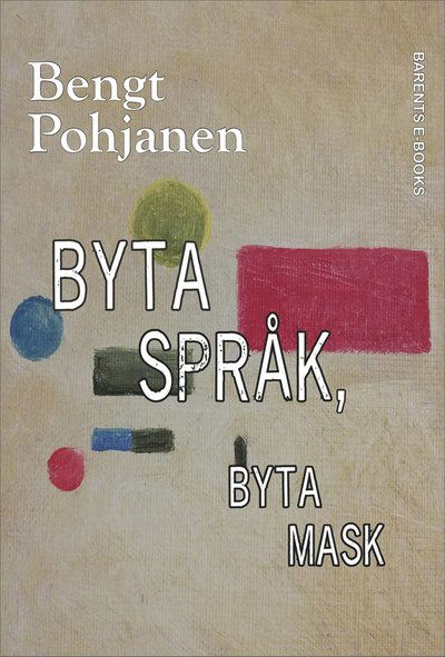 Cover for Bengt Pohjanen · Byta språk, byta mask (ePUB) (2019)