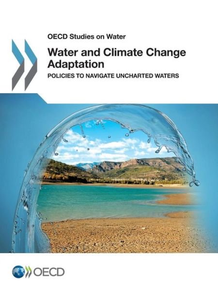 Cover for Oecd Organisation for Economic Co-operation and Development · Oecd Studies on Water Water and Climate Change Adaptation:  Policies to Navigate Uncharted Waters (Paperback Book) (2013)