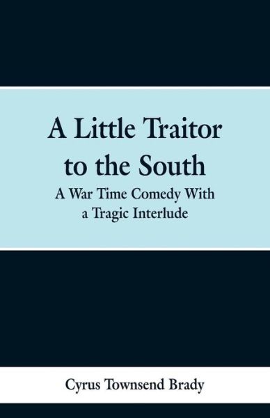 Cover for Cyrus Townsend Brady · A Little Traitor to the South (Pocketbok) (2019)