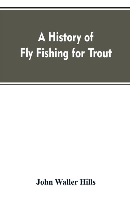 Cover for John Waller Hills · A history of fly fishing for trout (Paperback Bog) (2019)