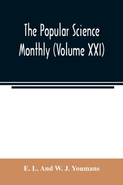 Cover for E L and W J Youmans · The Popular science monthly (Volume XXI) (Pocketbok) (2020)
