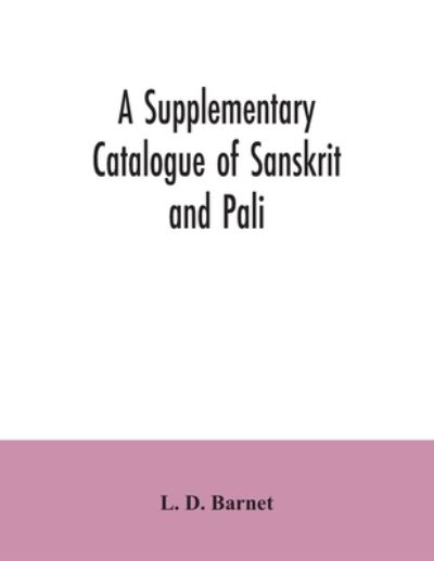 Cover for L D Barnet · A Supplementary Catalogue of Sanskrit and Pali, and Prakrit books in the Library of the British museum; acquired during the years 1892-1906 (Paperback Book) (2020)