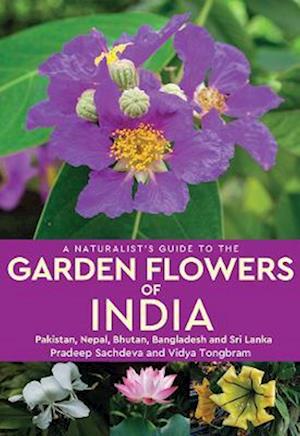 Naturalist's Guide to the Garden Flowers of India - Pradeep Sachdeva - Books - Prakash Book Depot - 9789389178432 - 2020