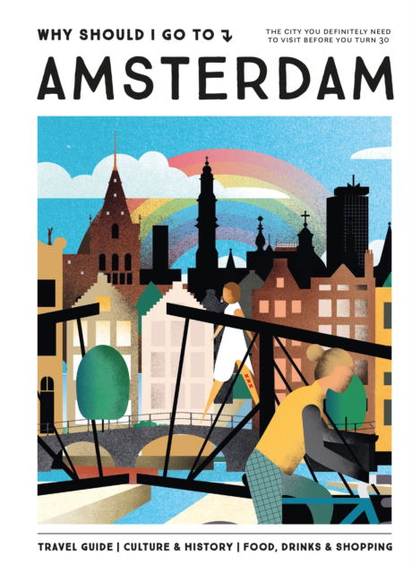 Cover for Team WSIGT · Why Should I Go To Amsterdam: The city you definitely need to visit before you turn 30 (Hardcover Book) (2024)