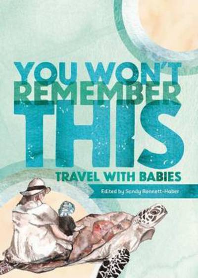 Cover for Sandy Bennett-Haber · You Won't Remember This: Travel with Babies (Paperback Book) (2016)