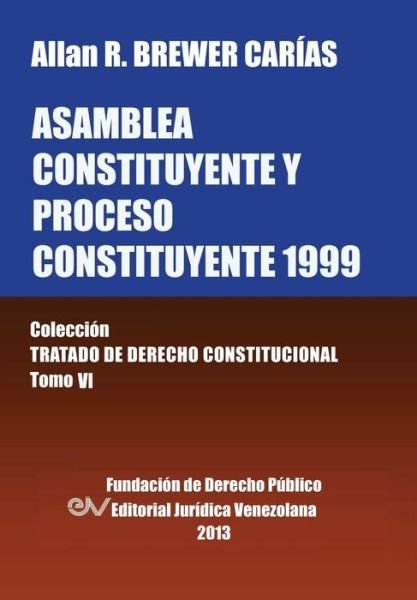 Cover for Allan R Brewer-Carias · Asamblea Constituyente y Proces0 Constituyente 1999. Coleccion Tratado de Derecho Constitucional, Tomo VI (Taschenbuch) [Spanish edition] (2014)