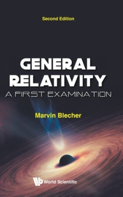 Cover for Blecher, Marvin (Virginia Tech, Usa) · General Relativity: A First Examination (Gebundenes Buch) [Second edition] (2020)