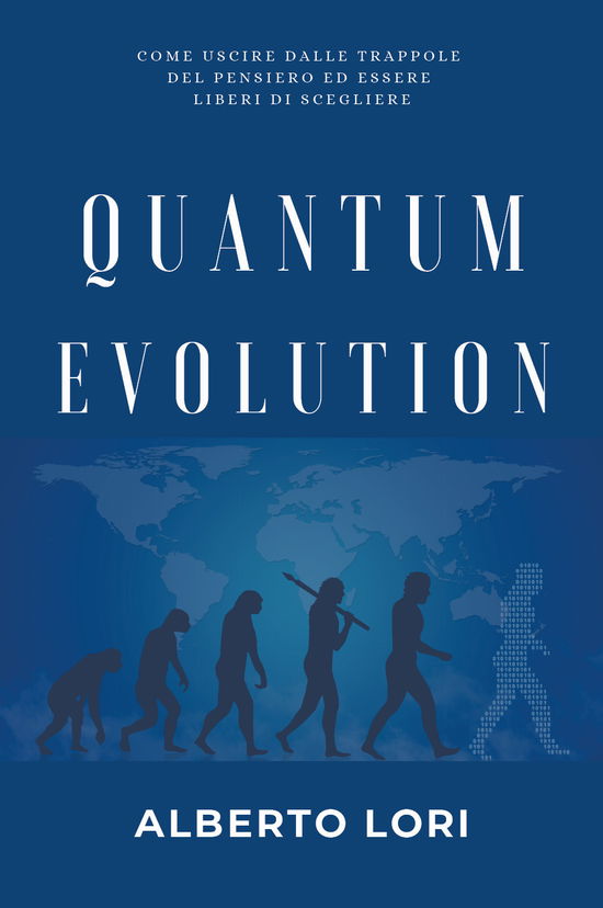 Cover for Alberto Lori · Quantum Evolution. Come Uscire Dalle Trappole Del Pensiero Ed Essere Liberi Di Scegliere (Book)