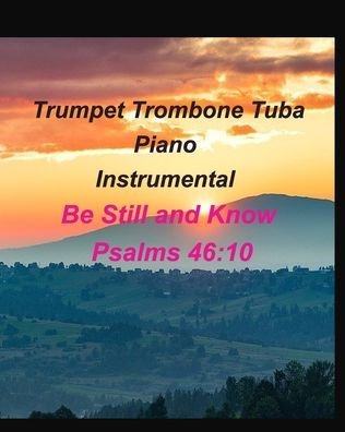 Cover for Mary Taylor · Trumpet Trombone Tuba Piano Instrumental Be Still and Know Psalms 46: 10: Trumpet Trombone Tuba Piano Instrumental Worship Lyrics Chords Gospel (Paperback Book) (2022)