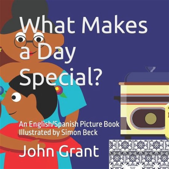 Cover for John Grant · What Makes a Day Special?: An English / Spanish Picture Book Illustrated by Simon Beck (Paperback Bog) (2022)