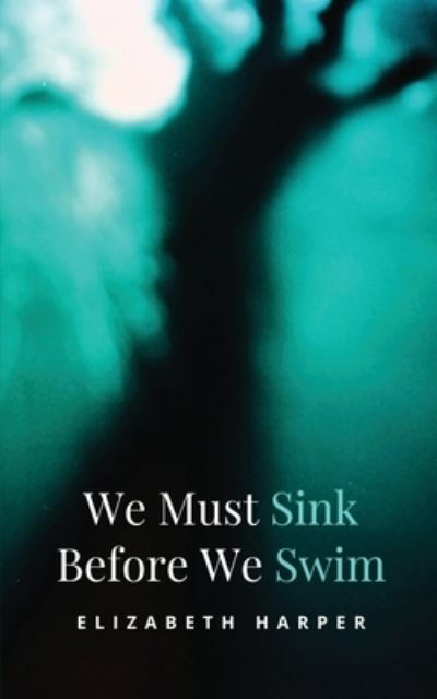 Cover for Elizabeth Harper · We Must Sink Before We Swim (Pocketbok) (2022)