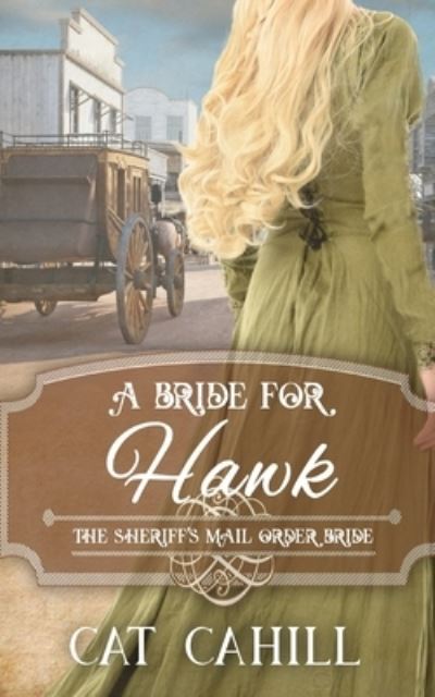 A Bride for Hawk: The Sheriff's Mail Order Bride Book 4 - Cat Cahill - Books - Independently Published - 9798469007432 - September 1, 2021