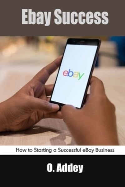 Cover for O Addey · Ebay Success: How to Starting a Successful eBay Business (Paperback Bog) (2021)