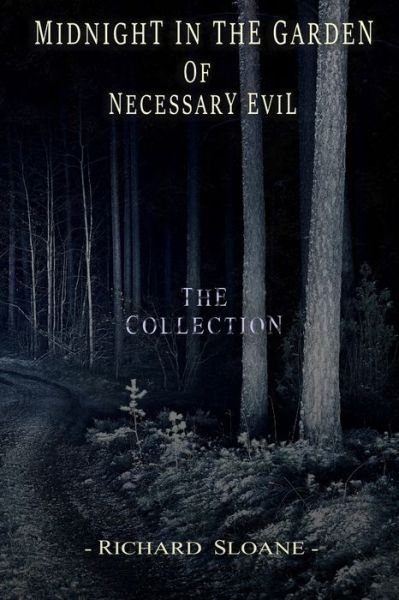 Midnight in the Garden of Necessary Evil: The Collection - Richard Sloane - Books - Independently Published - 9798490052432 - August 10, 2019