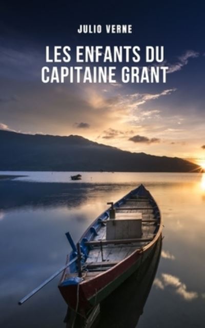 Cover for Julio Verne · Les enfants du capitaine Grant: L'une des oeuvres les plus celebres de Jules Verne (Paperback Book) (2021)