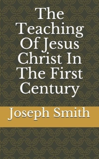 Cover for Joseph Smith · The Teaching Of Jesus Christ In The First Century (Paperback Book) (2021)