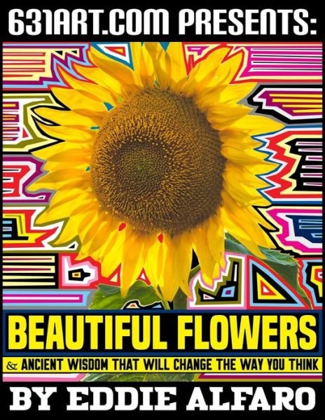 Cover for Eddie Alfaro · Beautiful Flowers: and Ancient Wisdom That Will Change the Way You Think - Philosophy (Paperback Book) (2021)
