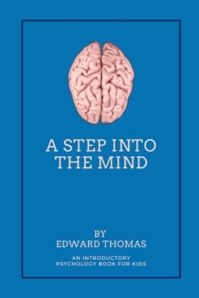 Cover for Edward Thomas · A Step Into The Mind: An Introductory Psychology Book for Kids (Taschenbuch) (2021)