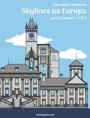 Cover for Nick Snels · Livro para Colorir de Skylines na Europa para Criancas 1, 2 &amp; 3 - Skylines Na Europa (Paperback Book) (2020)