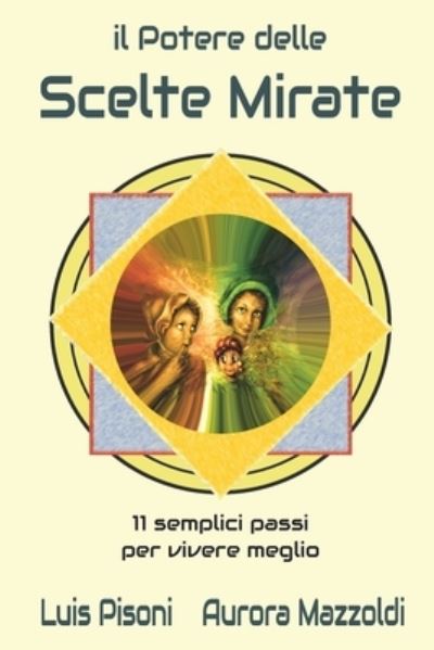 Cover for Aurora Mazzoldi · Il Potere delle Scelte Mirate: 11 semplici passi per vivere meglio (Paperback Book) (2020)