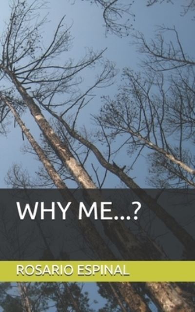 Why Me...? - Rosario Espinal - Książki - Independently Published - 9798571670432 - 25 listopada 2020