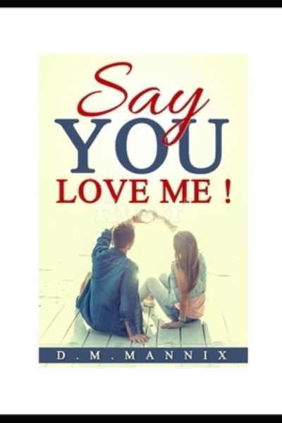 D M Mannix · Say You Love Me! (Paperback Bog) (2020)