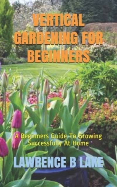 Cover for Lawrence B Lake · Vertical Gardening for Beginners (Paperback Book) (2020)