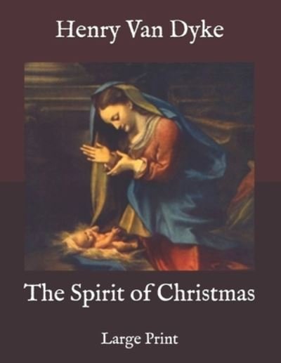 The Spirit of Christmas - Henry Van Dyke - Bücher - Independently Published - 9798586575432 - 26. Dezember 2020