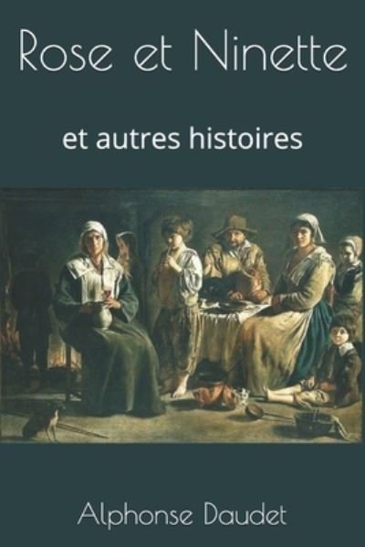 Cover for Alphonse Daudet · Rose et Ninette: et autres histoires (Paperback Book) (2021)