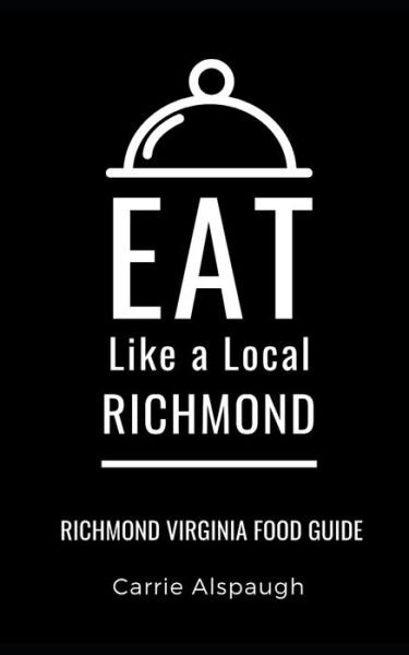 Cover for Eat Like a Local · Eat Like a Local- Richmond: Richmond Virginia Food Guide - Eat Like a Local United States Cities &amp; Towns (Paperback Bog) (2021)