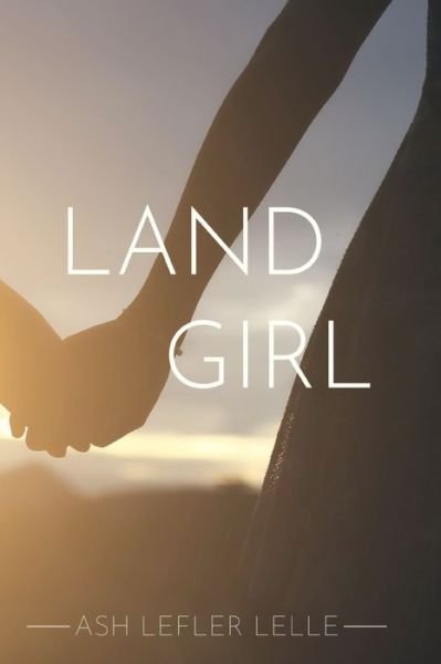 Cover for Ash Lefler Lelle · Land Girl (Pocketbok) (2020)