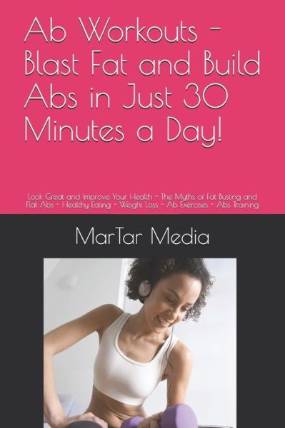 Cover for Martar Media · Ab Workouts - Blast Fat and Build Abs in Just 30 Minutes a Day! (Paperback Book) (2020)