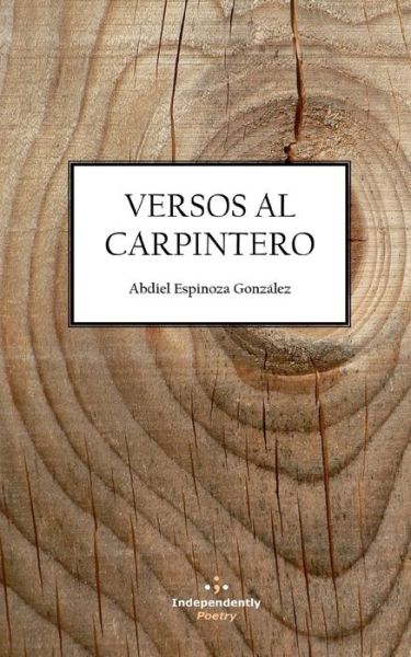 Cover for Abdiel Espinoza González · Versos Al Carpintero (Paperback Book) (2020)