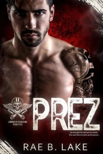 Prez: A Wings of Diablo MC Novel - Wings of Diablo - Rae B Lake - Books - Independently Published - 9798623658432 - March 11, 2020
