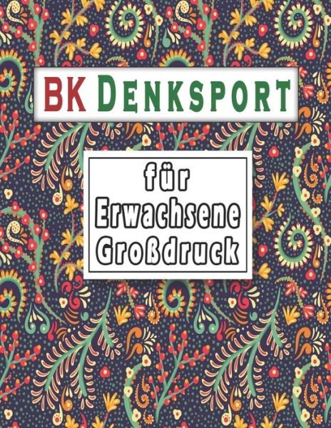 Denksport fur Erwachsene Grossdruck - Bk Rätselbuch - Boeken - Independently Published - 9798635637432 - 9 april 2020