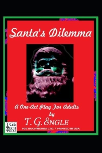 Cover for T G Engle · Santa's Dilemma -A One-Act Play For Adults (Paperback Bog) (2020)