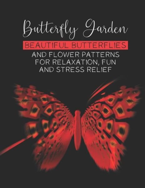 Butterfly Garden Beautiful Butterflies And Flowers Patterns For Relaxation, Fun And Stress Relief - Sc Adkins - Bøger - Independently Published - 9798667320432 - 18. juli 2020
