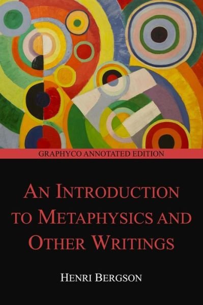 An Introduction to Metaphysics and Other Writings - Henri Bergson - Livros - Independently Published - 9798681359432 - 31 de agosto de 2020