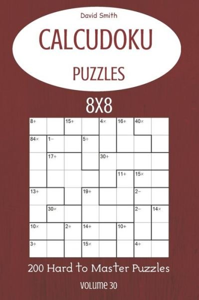 Cover for David Smith · CalcuDoku Puzzles - 200 Hard to Master Puzzles 8x8 vol.30 (Pocketbok) (2020)