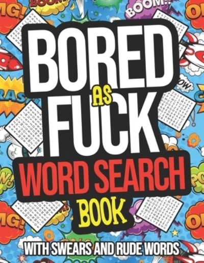 Cover for Elizabeth Moore · Bored As Fuck Word Search Book With Swears And Rude Words: Dirty Word Search Puzzle Books For Adults (Paperback Book) [Large type / large print edition] (2020)