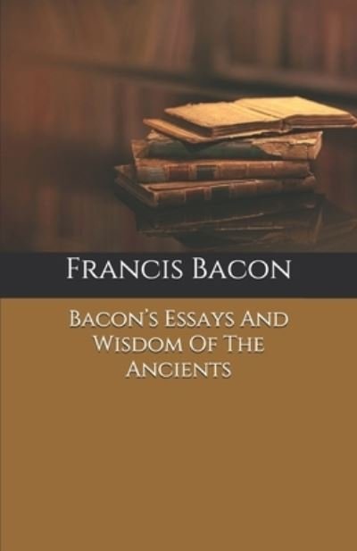 Cover for Francis Bacon · Bacon's Essays And Wisdom Of The Ancients (Paperback Book) (2020)