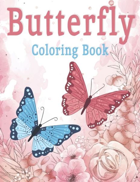 Cover for Ayoub Chengafe Coloring · Butterfly Coloring Book: 40 Butterfly Coloring Pages for Kids &amp; Adults, Beautiful Butterfly Collection, (Printed On One Side) (Taschenbuch) (2021)