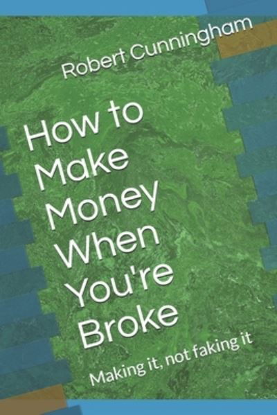 Cover for Robert Cunningham · How to Make Money When You're Broke (Taschenbuch) (2021)