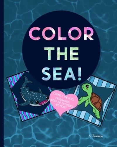 Cover for A Sawarin · Color The Sea!: Creative Sea Animal Coloring Book with Activity Pages! (Paperback Book) (2021)