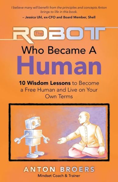 Cover for Anton Broers · The Robot Who Became a Human: 10 Wisdom Lessons to Become a Free Human and Live on Your Own Terms (Paperback Book) (2022)