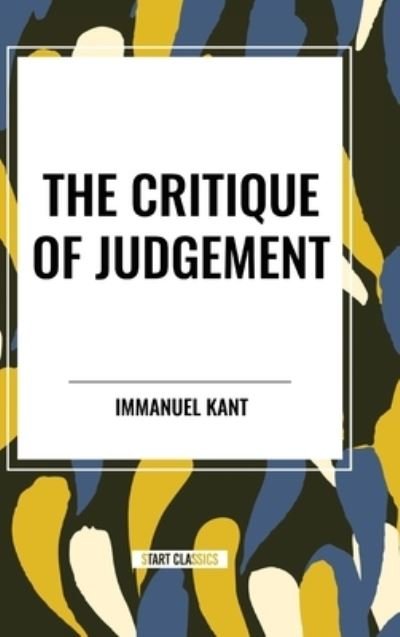 The Critique of Judgement - Immanuel Kant - Books - Start Classics - 9798880914432 - March 26, 2024