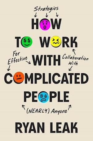 Cover for Ryan Leak · How to Work with Complicated People: Strategies for Effective Collaboration with (Nearly) Anyone (Gebundenes Buch) (2025)