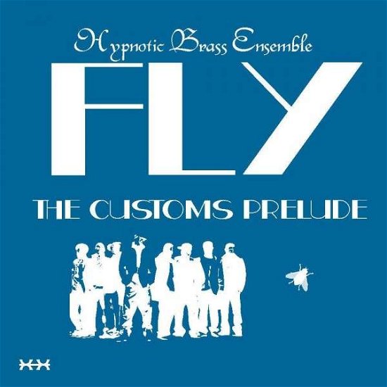 Fly: The Customs Prelude - Hypnotic Brass Ensemble - Muzyka - HYPNOTIC BRASS ENSEMBLE - 0884501925433 - 5 lipca 2013